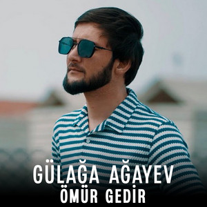 Gülağa Ağayev</span> - Ömür Gedir