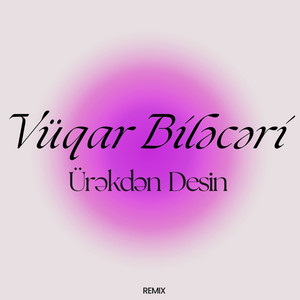 Vüqar Biləcəri</span> - Ürəkdən Desin Remix
